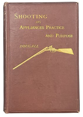 Lot 520 - DOUGALL, JAMES DALZIEL: SHOOTING: ITS APPLIANCES; PRACTICE; AND PURPOSE