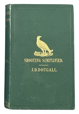 Lot 522 - DOUGALL, JAMES DALZIEL: SHOOTING SIMPLIFIED: A CONCISE TREATISE ON GUNS AND SHOOTING