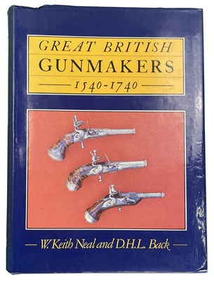 Lot 533 - KEITH NEAL, W. & BACK, D.H.L.: GREAT BRITISH GUNMAKERS 1540-1740