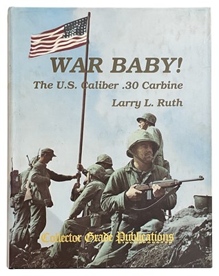 Lot 544 - RUTH, LARRY L.: WAR BABY! THE US CALIBER .30 CARBINE