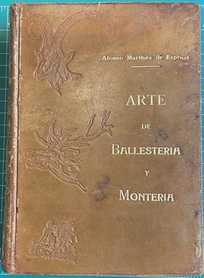 Lot 764 - MARTÍNEZ DE ESPINAR, ALONSO: ARTE DE BALLESTERÍA Y MONTERÍA